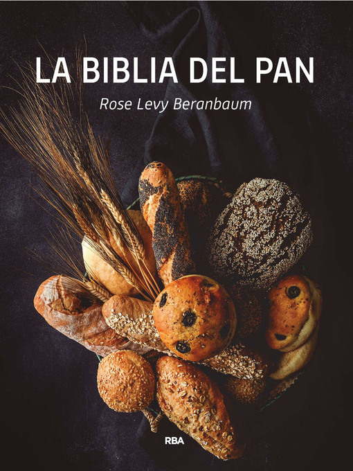 Title details for La biblia del pan by Rose Levy Beranbaum - Available